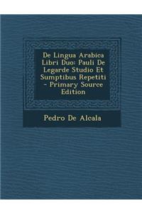 de Lingua Arabica Libri Duo: Pauli de Legarde Studio Et Sumptibus Repetiti