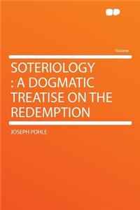 Soteriology: A Dogmatic Treatise on the Redemption