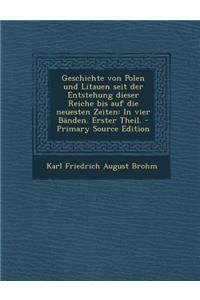 Geschichte Von Polen Und Litauen Seit Der Entstehung Dieser Reiche Bis Auf Die Neuesten Zeiten