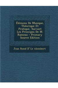 Elemens de Musique, Theorique Et Pratique, Suivant Les Principes de M. Rameau