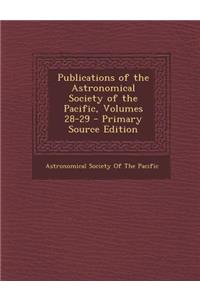 Publications of the Astronomical Society of the Pacific, Volumes 28-29 - Primary Source Edition