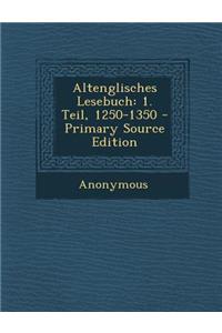 Altenglisches Lesebuch: 1. Teil, 1250-1350 - Primary Source Edition