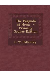 The Baganda at Home - Primary Source Edition