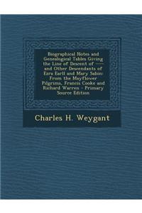 Biographical Notes and Genealogical Tables Giving the Line of Descent of ---- And Other Descendants of Ezra Earll and Mary Sabin: From the Mayflower P