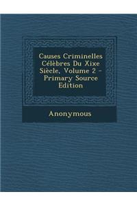 Causes Criminelles Celebres Du Xixe Siecle, Volume 2