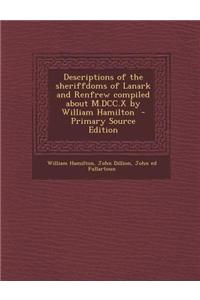 Descriptions of the Sheriffdoms of Lanark and Renfrew Compiled about M.DCC.X by William Hamilton