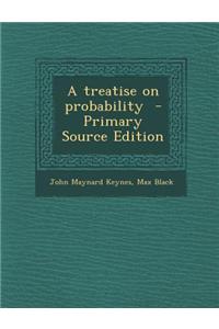 A Treatise on Probability - Primary Source Edition