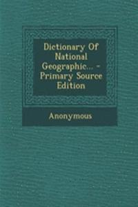 Dictionary of National Geographic... - Primary Source Edition
