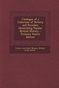 Catalogue of a Collection of Pottery and Porcelain Illustrating Popular British History