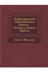 Walpurgisnacht: Phantastischer Roman - Primary Source Edition