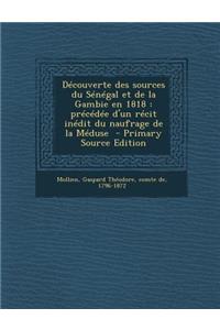 Decouverte Des Sources Du Senegal Et de La Gambie En 1818: Precedee D'Un Recit Inedit Du Naufrage de La Meduse