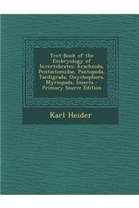 Text-Book of the Embryology of Invertebrates: Arachnida, Pentastomidae, Pantopoda, Tardigrada, Onychophora, Myriopoda, Insecta