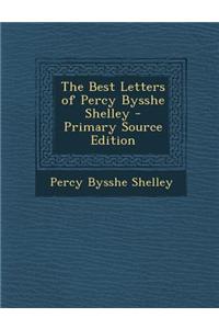 The Best Letters of Percy Bysshe Shelley - Primary Source Edition