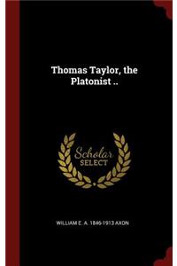 Thomas Taylor, the Platonist ..