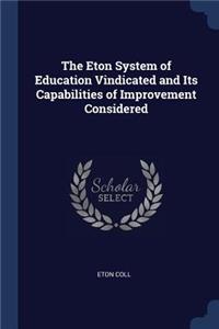 Eton System of Education Vindicated and Its Capabilities of Improvement Considered