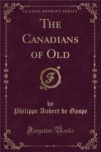The Canadians of Old (Classic Reprint)
