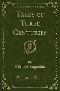 Tales of Three Centuries (Classic Reprint)