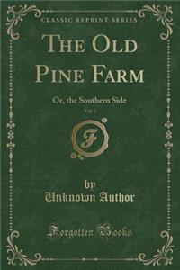 The Old Pine Farm, Vol. 1: Or, the Southern Side (Classic Reprint)