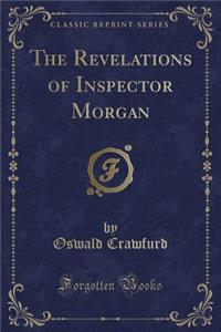 The Revelations of Inspector Morgan (Classic Reprint)