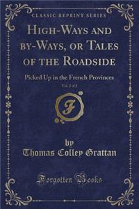 High-Ways and By-Ways, or Tales of the Roadside, Vol. 2 of 2: Picked Up in the French Provinces (Classic Reprint)