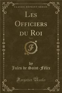 Les Officiers Du Roi, Vol. 1 (Classic Reprint)