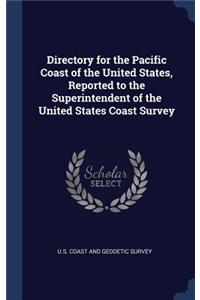 Directory for the Pacific Coast of the United States, Reported to the Superintendent of the United States Coast Survey