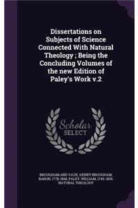 Dissertations on Subjects of Science Connected With Natural Theology; Being the Concluding Volumes of the new Edition of Paley's Work v.2
