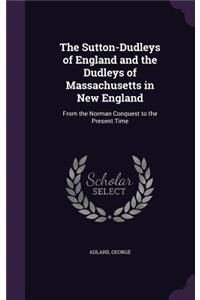 Sutton-Dudleys of England and the Dudleys of Massachusetts in New England
