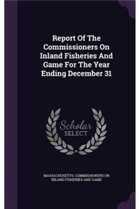 Report Of The Commissioners On Inland Fisheries And Game For The Year Ending December 31