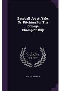 Baseball Joe At Yale, Or, Pitching For The College Championship