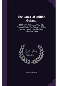 The Laws Of British Guiana: 1774-1895 A New And Rev. Ed., Prepared Under The Authority Of The Statute Laws (revised Edition) Ordinance, 1894