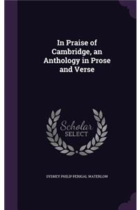 In Praise of Cambridge, an Anthology in Prose and Verse