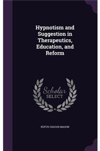 Hypnotism and Suggestion in Therapeutics, Education, and Reform