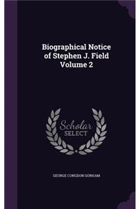 Biographical Notice of Stephen J. Field Volume 2