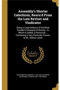 Assembly's Shorter Catechism, Rescu'd From the Late Reviser and Vindicator