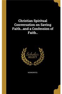 Christian Spiritual Conversation on Saving Faith...and a Confession of Faith..