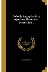 de Locis Aegyptiacis in Operibus Platonicis. Dissertatio ..