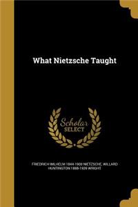 What Nietzsche Taught