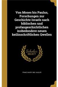 Von Moses bis Paulus, Forschungen zur Geschichte Israels nach biblischen und profangeschichtlichen insbedondere neuen keilinschriftlichen Qwellen