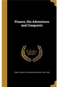 Pizarro, His Adventures and Conquests