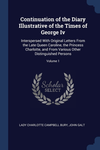 Continuation of the Diary Illustrative of the Times of George Iv