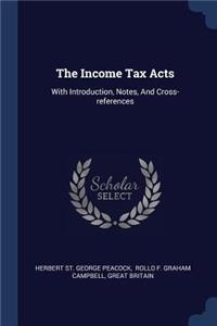 Income Tax Acts: With Introduction, Notes, And Cross-references