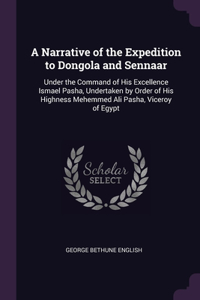 A Narrative of the Expedition to Dongola and Sennaar