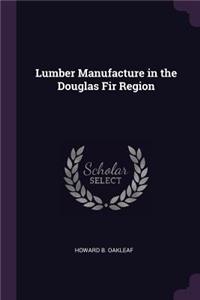 Lumber Manufacture in the Douglas Fir Region