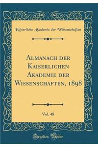 Almanach Der Kaiserlichen Akademie Der Wissenschaften, 1898, Vol. 48 (Classic Reprint)