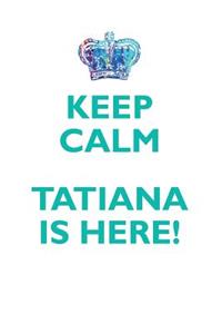 Keep Calm, Tatiana Is Here Affirmations Workbook Positive Affirmations Workbook Includes: Mentoring Questions, Guidance, Supporting You