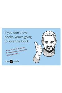 If You Don't Love Books, You're Going to Love This Book (someecards)
