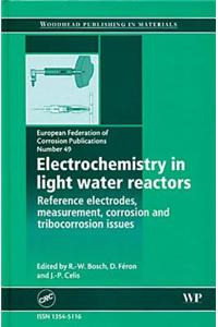 Electrochemistry in Light Water Reactors: Reference Electrodes, Measurement, Corrosion and Tribocorrosion Issues (Efc 49)