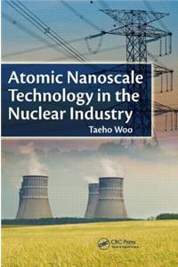 Atomic Nanoscale Technology in the Nuclear Industry