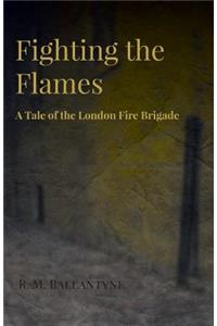 Fighting the Flames - A Tale of the London Fire Brigade